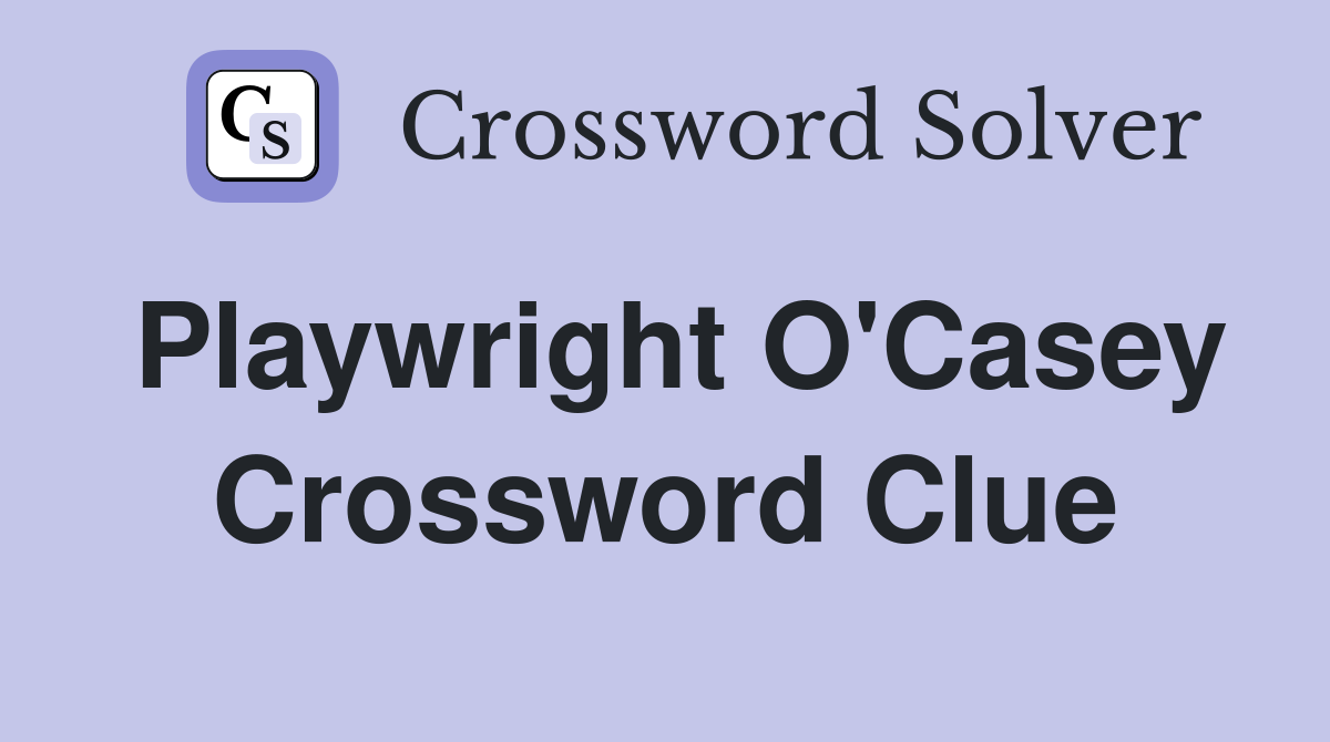 Playwright O'Casey Crossword Clue