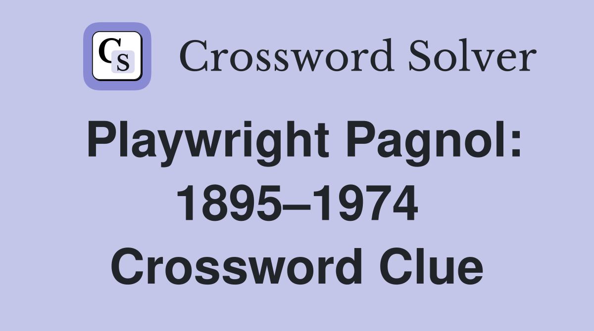 Playwright Pagnol: 1895–1974 Crossword Clue