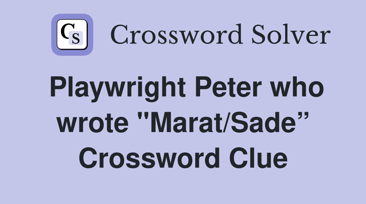 Playwright Peter who wrote "Marat/Sade” Crossword Clue