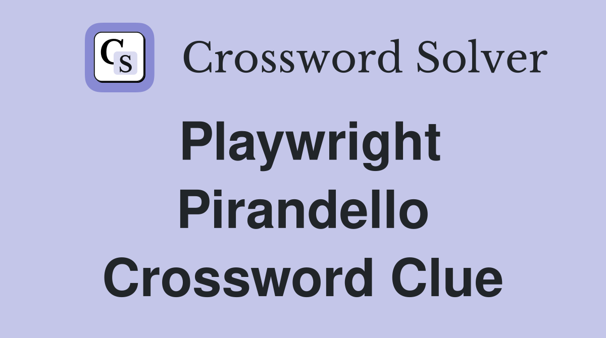 Playwright Pirandello Crossword Clue
