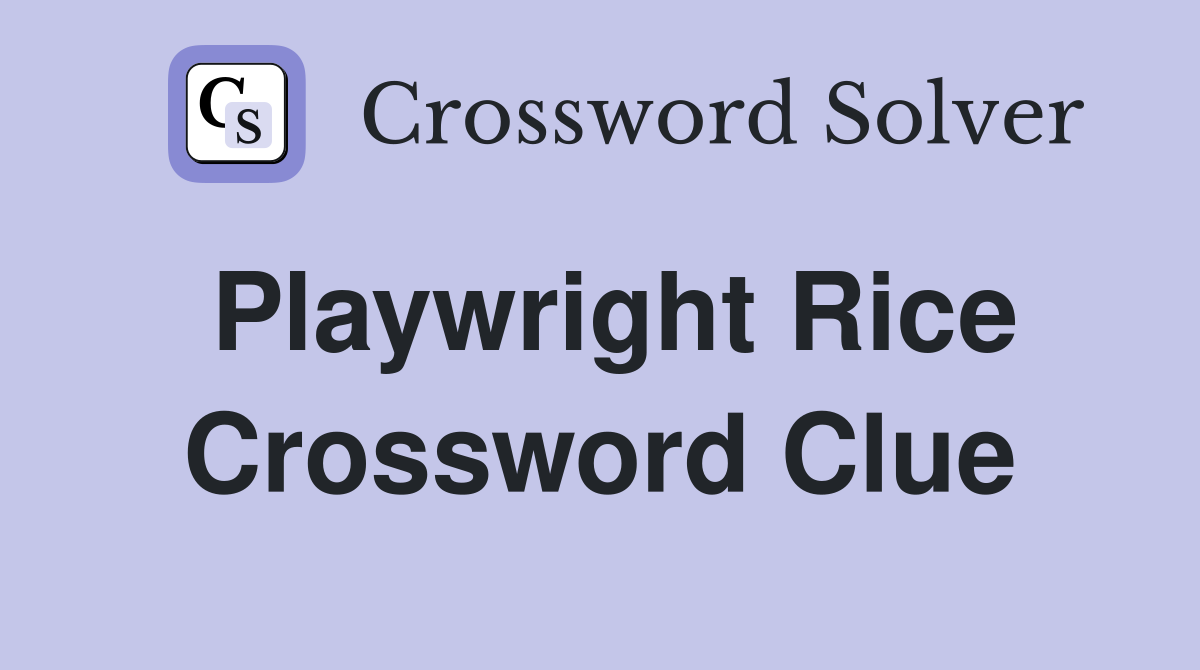 Playwright Rice Crossword Clue
