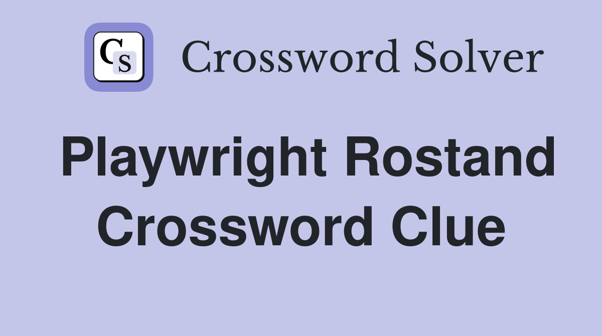Playwright Rostand Crossword Clue