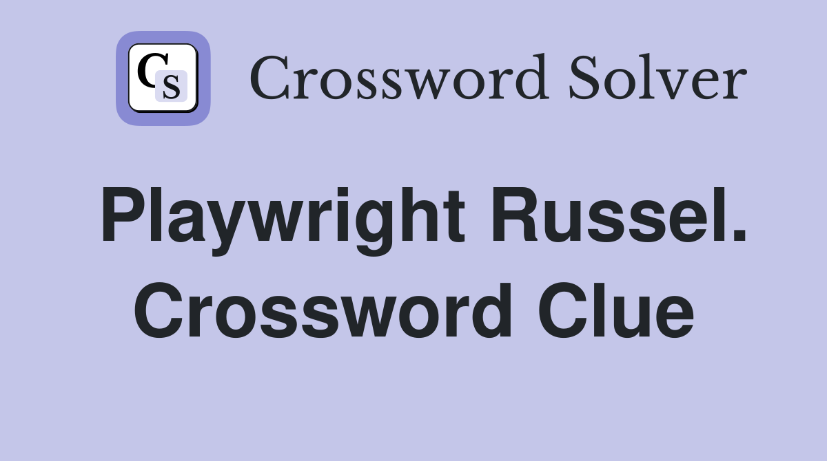 Playwright Russel. Crossword Clue
