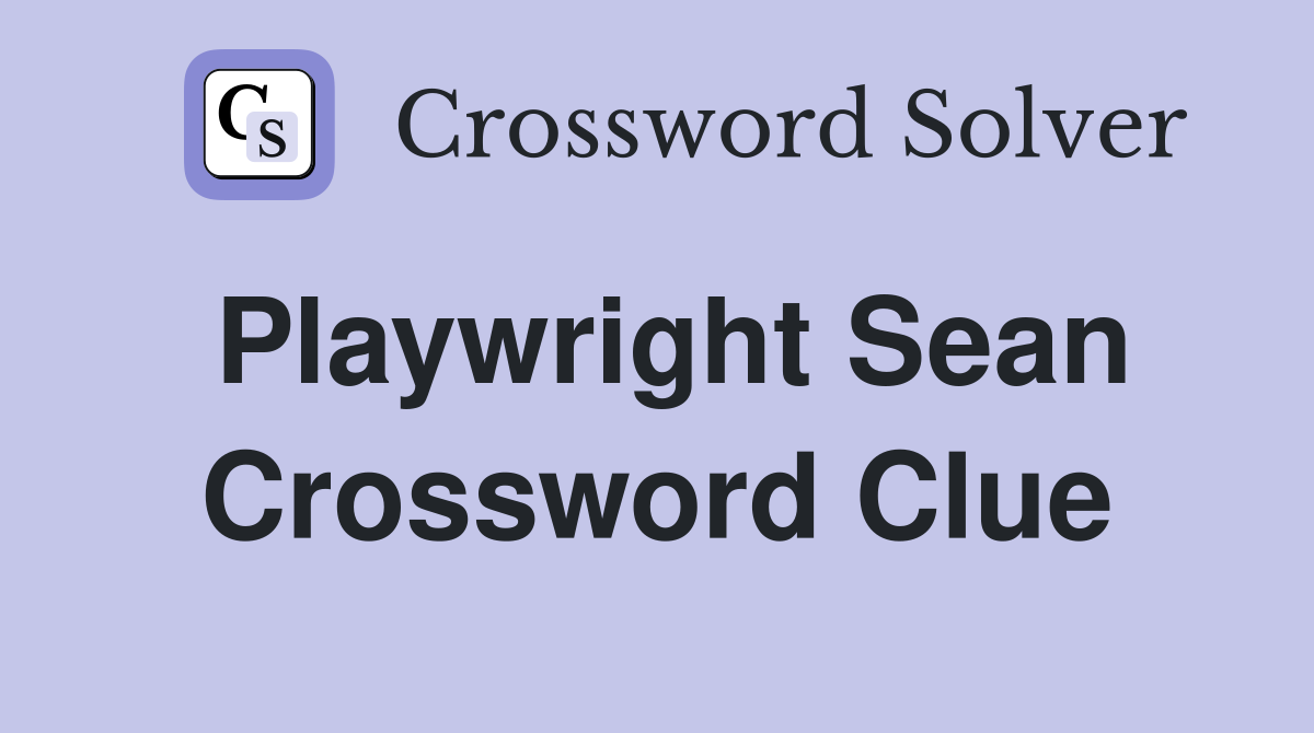 Playwright Sean Crossword Clue