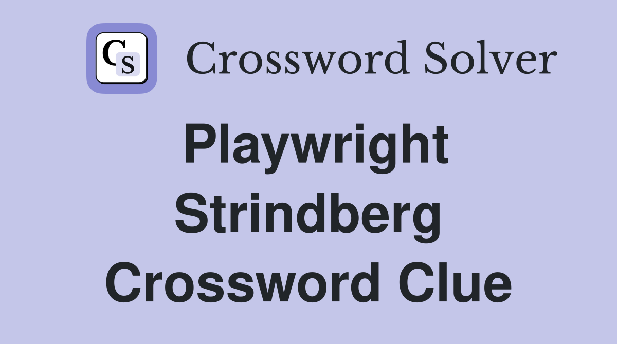 Playwright Strindberg Crossword Clue