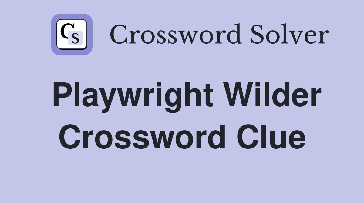 Playwright Wilder Crossword Clue