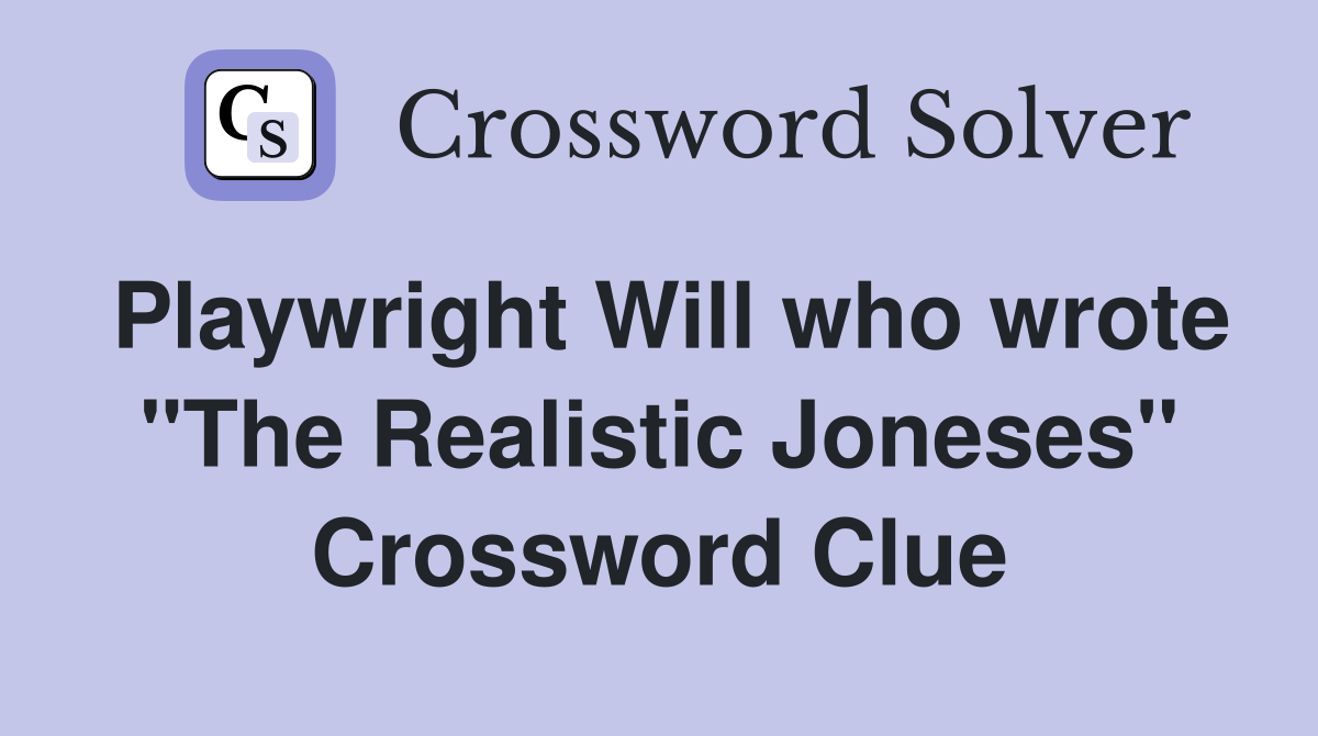 Playwright Will who wrote "The Realistic Joneses" Crossword Clue