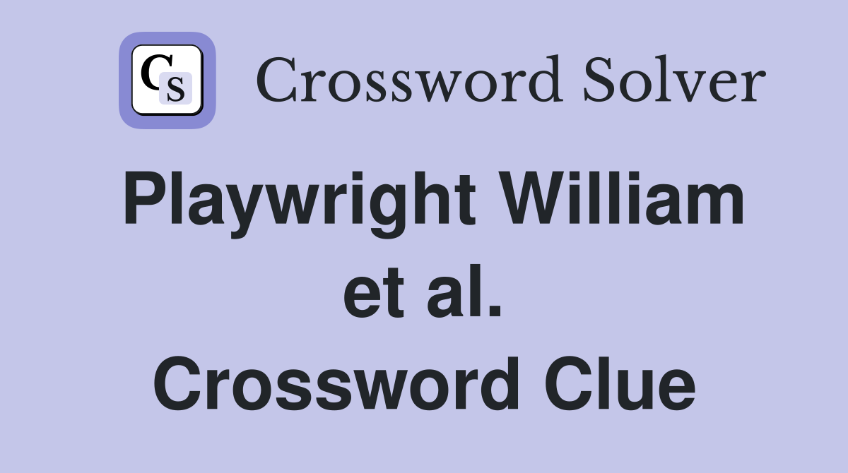 Playwright William et al. Crossword Clue