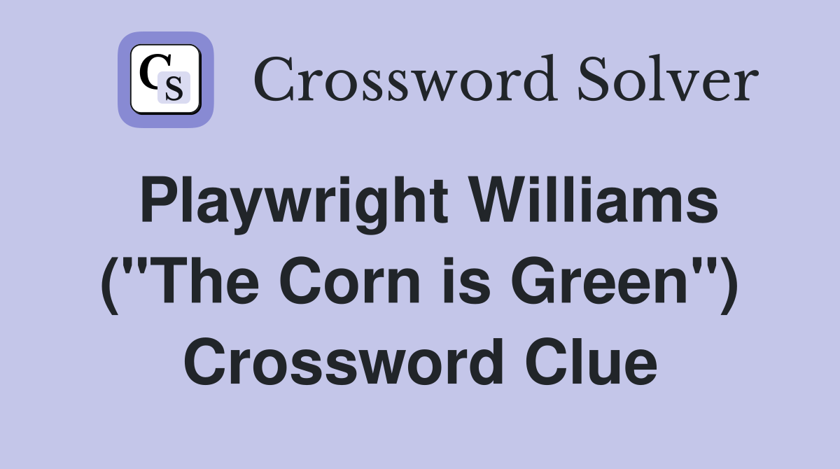 Playwright Williams ("The Corn is Green") Crossword Clue