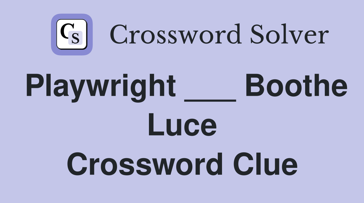 Playwright ___ Boothe Luce Crossword Clue