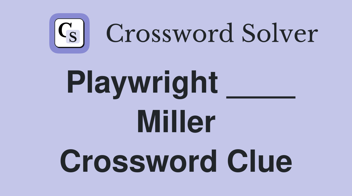 Playwright ____ Miller Crossword Clue