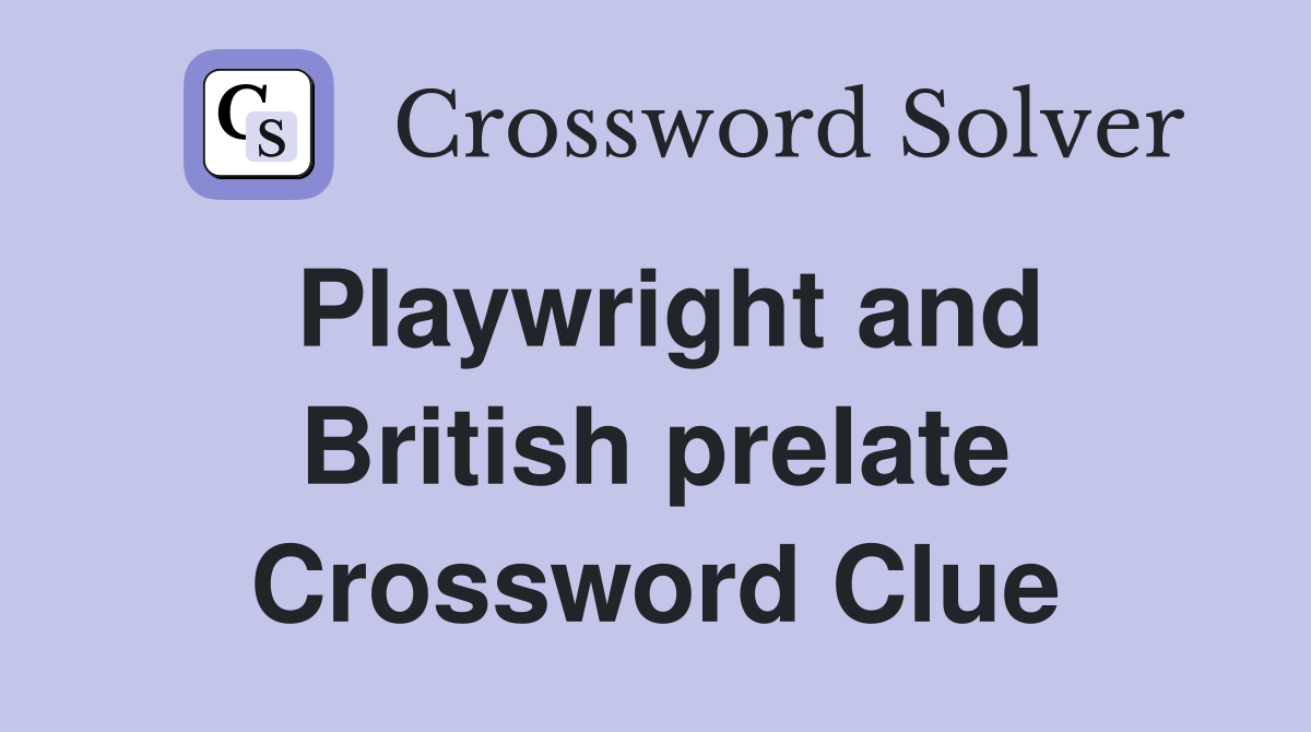 Playwright and British prelate Crossword Clue