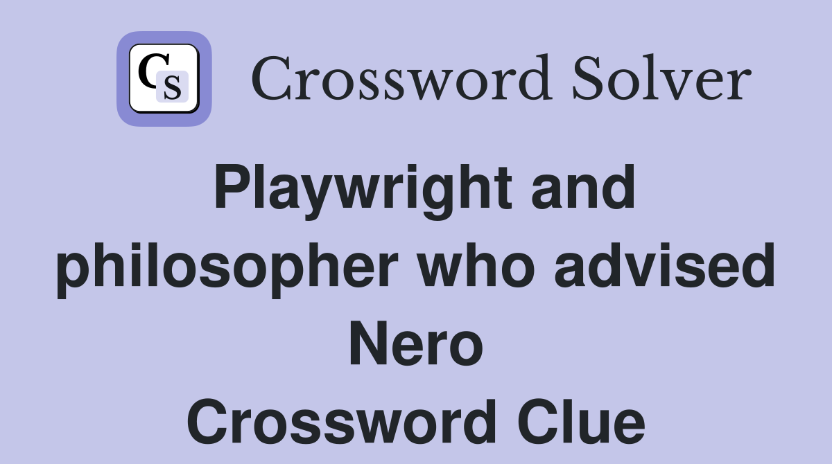 Playwright and philosopher who advised Nero Crossword Clue