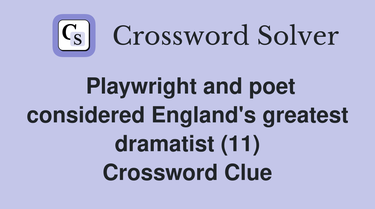 Playwright and poet considered England's greatest dramatist (11) Crossword Clue