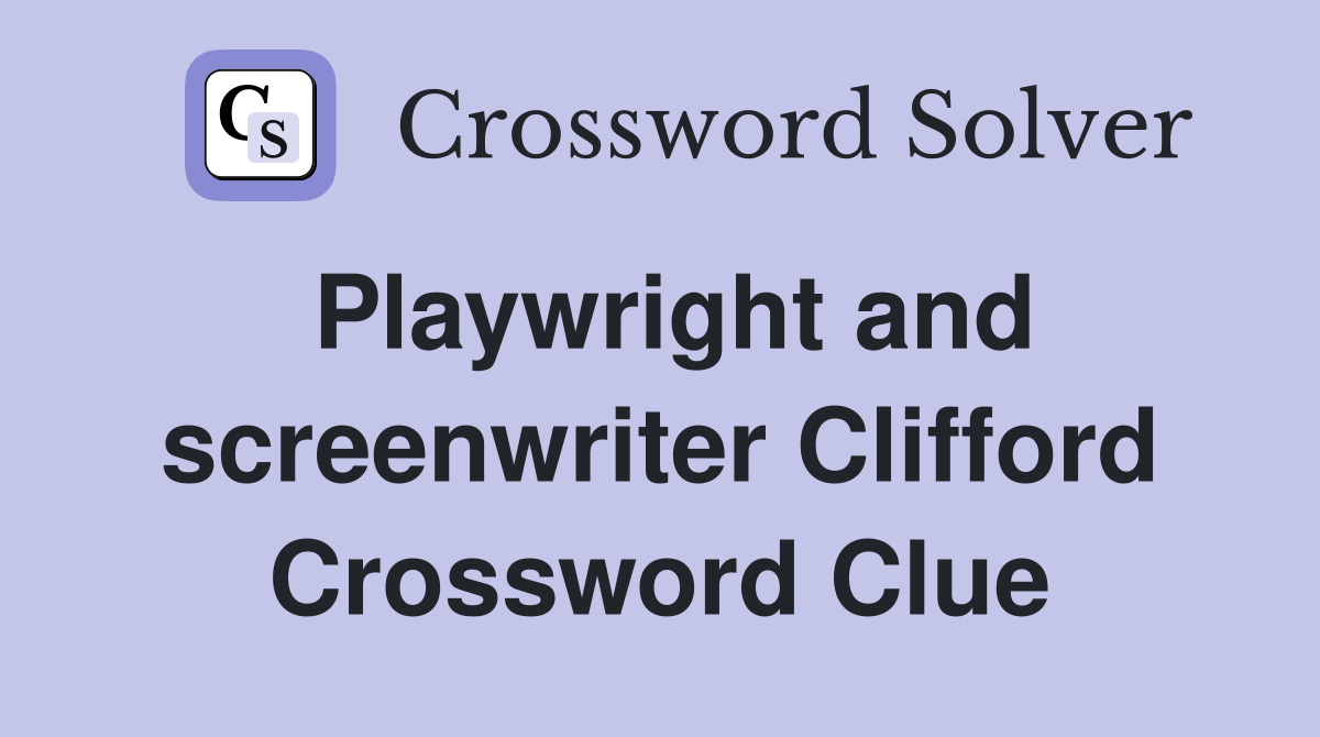 Playwright and screenwriter Clifford Crossword Clue