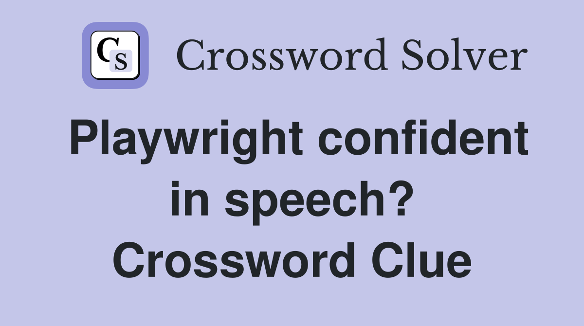 Playwright confident in speech? Crossword Clue