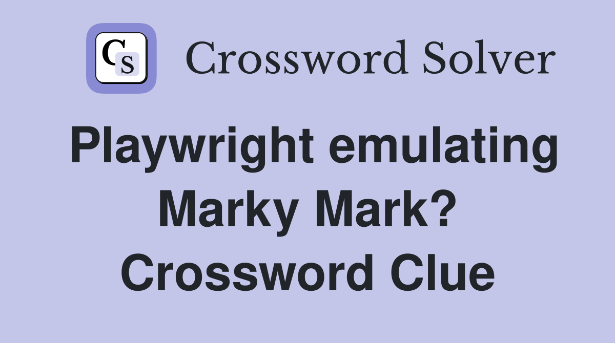 Playwright emulating Marky Mark? Crossword Clue