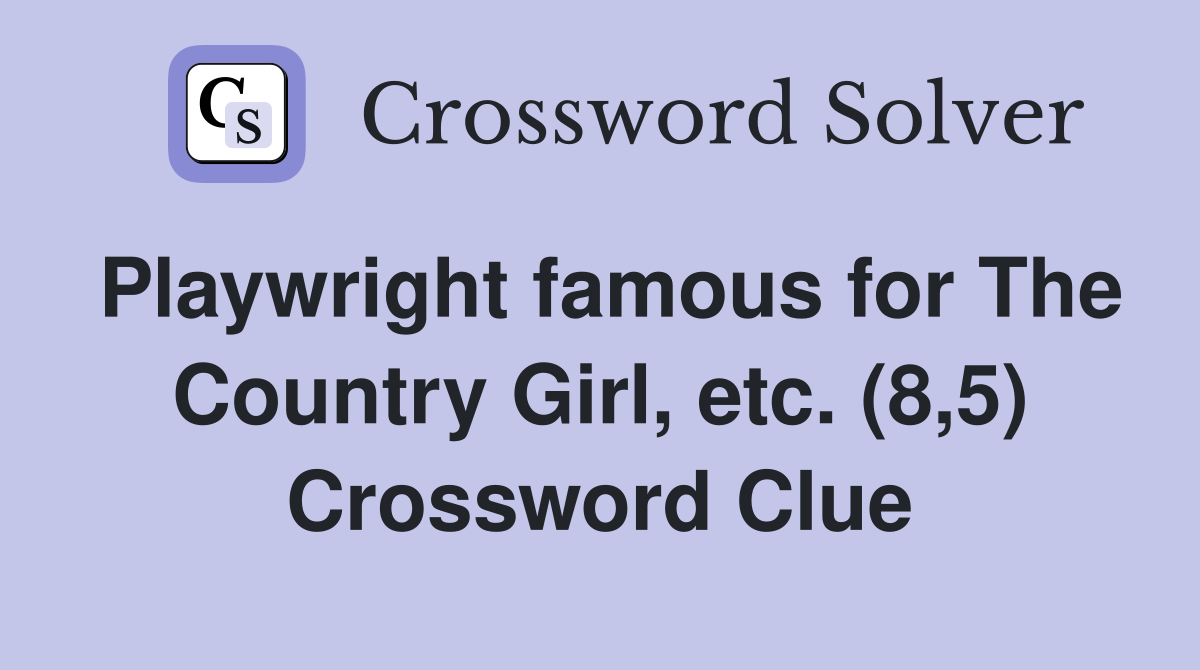 Playwright famous for The Country Girl, etc. (8,5) Crossword Clue