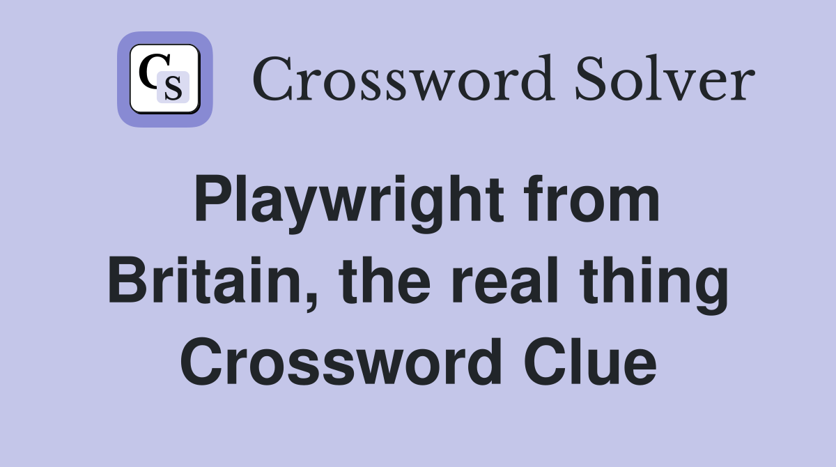 Playwright from Britain, the real thing Crossword Clue