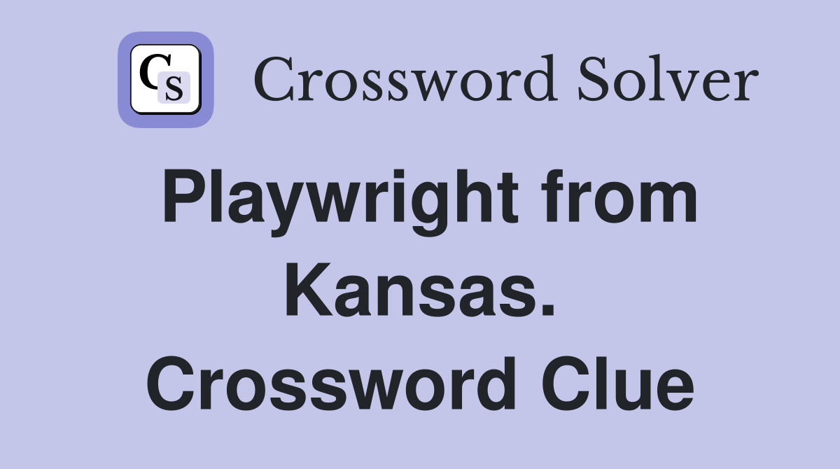 Playwright from Kansas. Crossword Clue