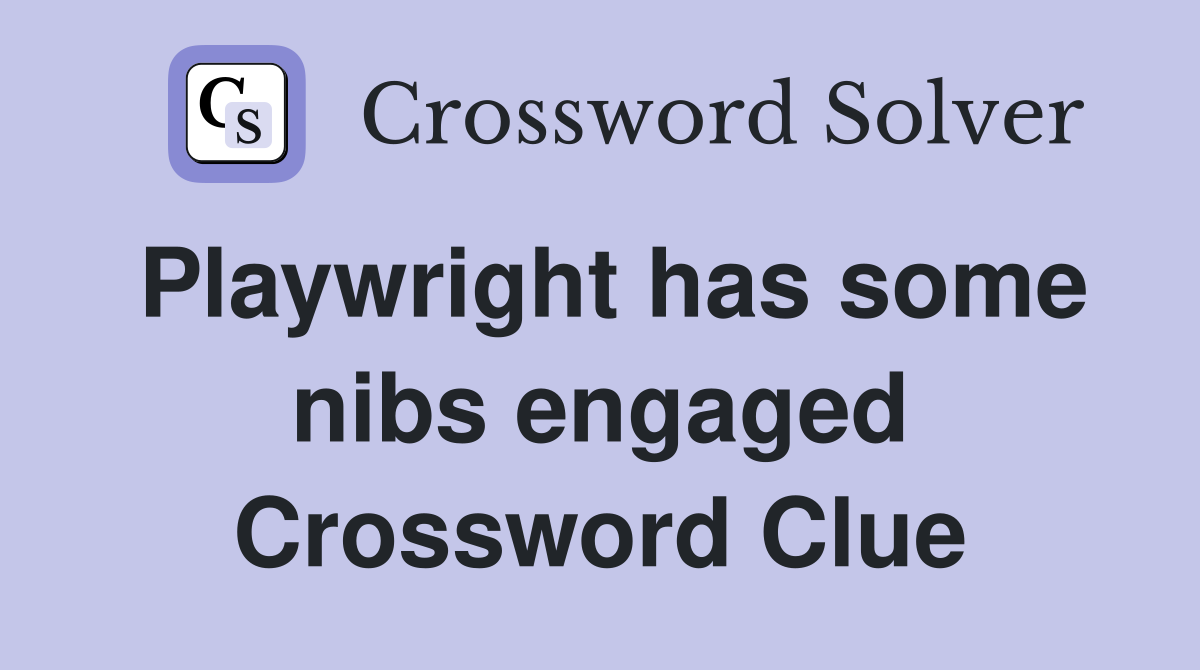 Playwright has some nibs engaged Crossword Clue