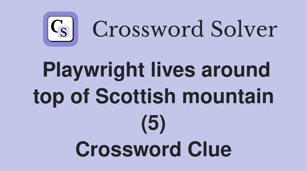Playwright lives around top of Scottish mountain (5) Crossword Clue