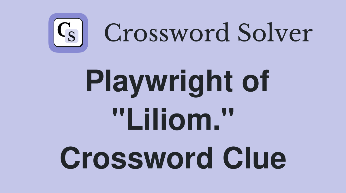 Playwright of "Liliom." Crossword Clue