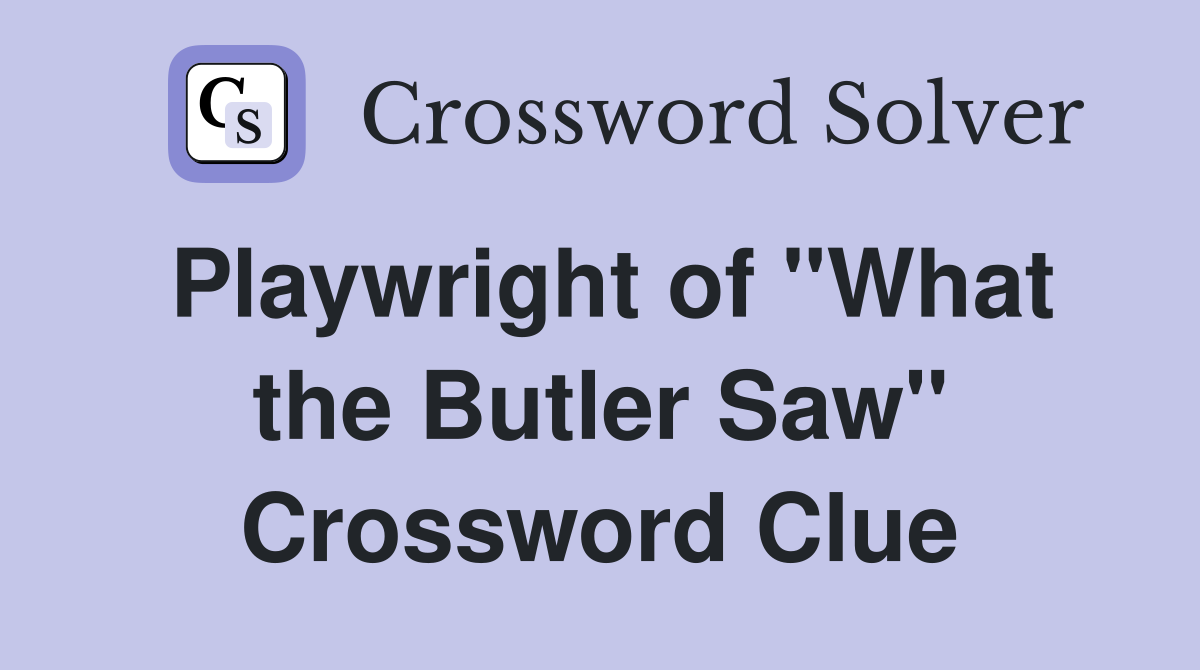 Playwright of "What the Butler Saw" Crossword Clue