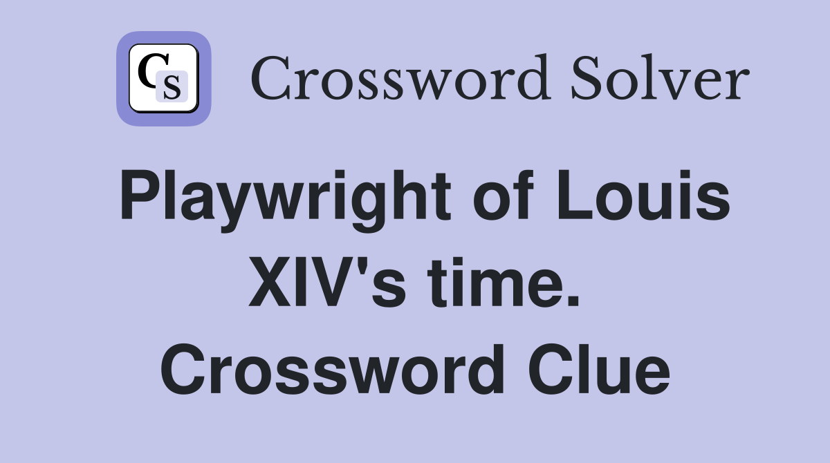 Playwright of Louis XIV's time. Crossword Clue