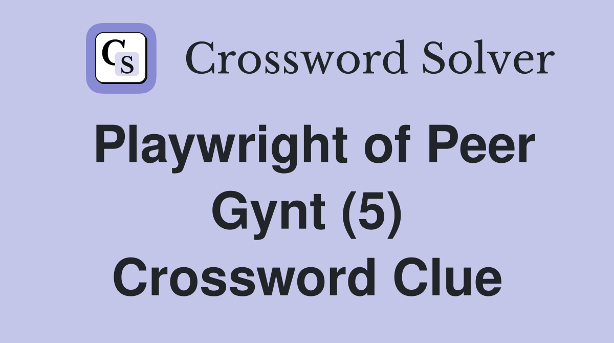 Playwright of Peer Gynt (5) Crossword Clue