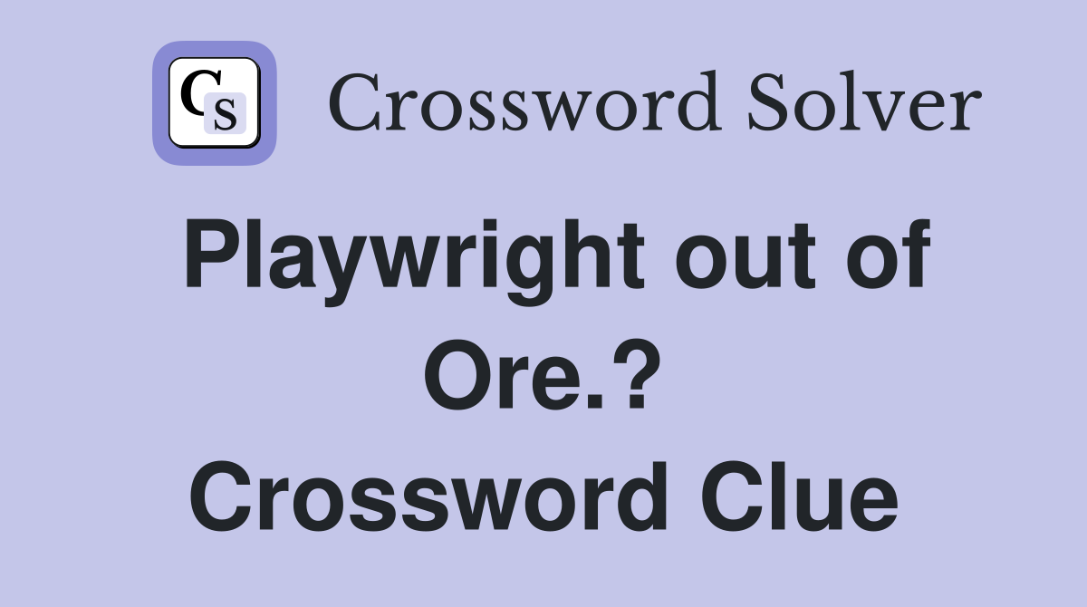 Playwright out of Ore.? Crossword Clue