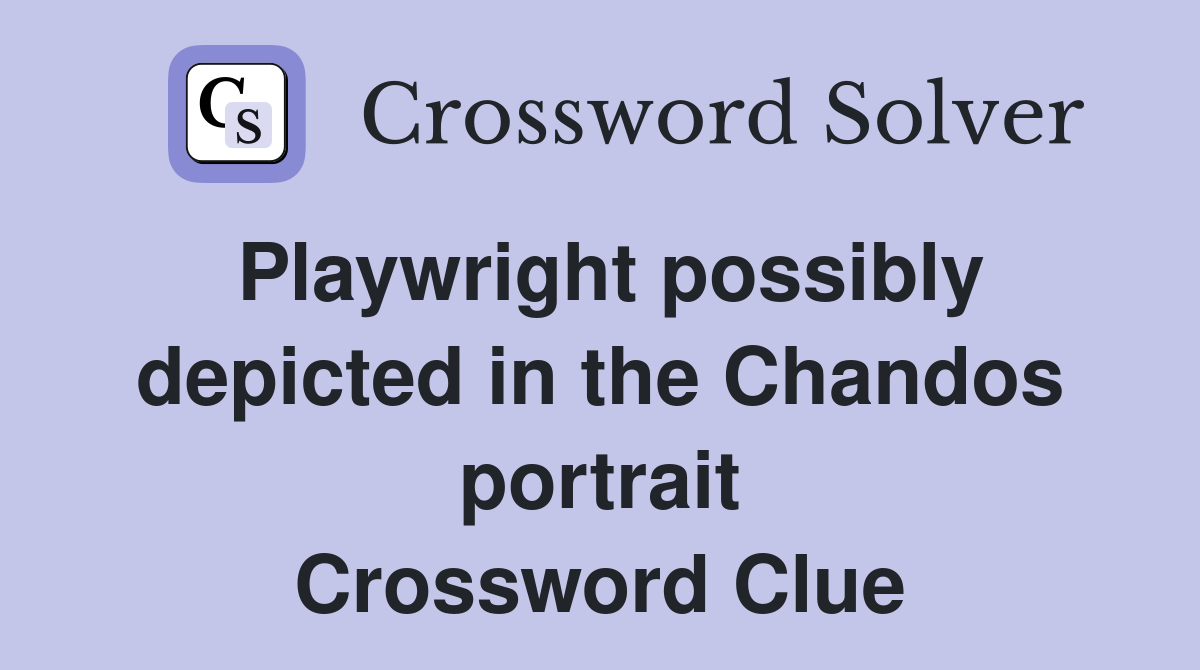 Playwright possibly depicted in the Chandos portrait Crossword Clue
