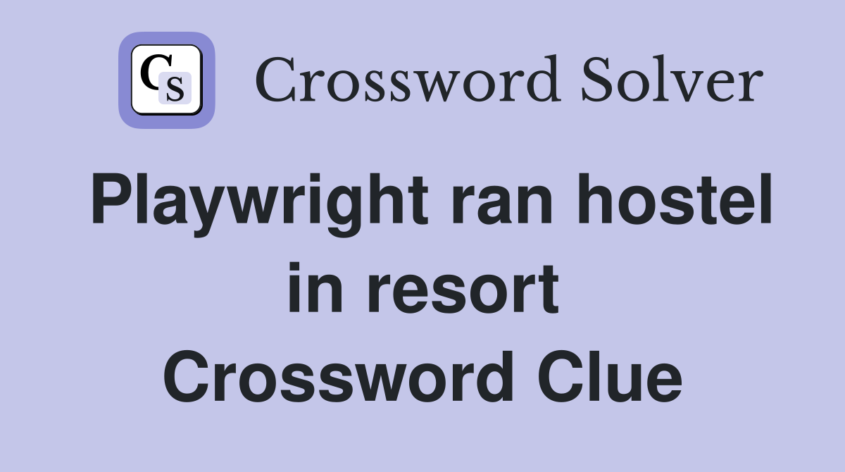Playwright ran hostel in resort Crossword Clue