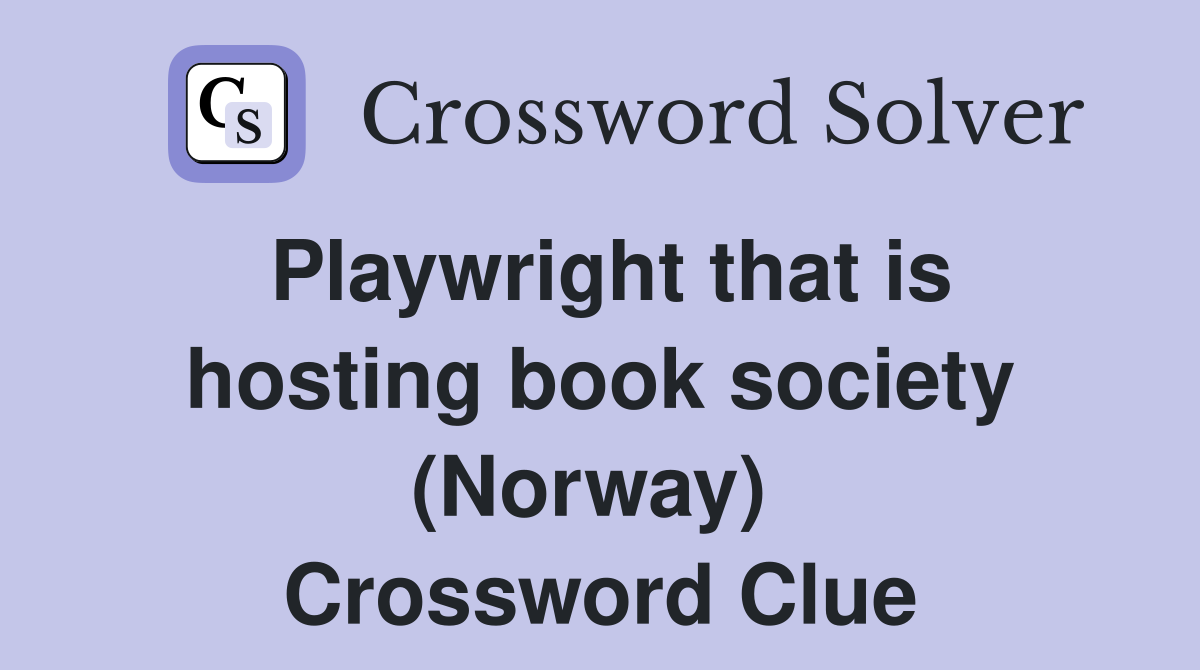 Playwright that is hosting book society (Norway)  Crossword Clue