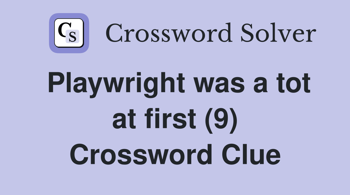 Playwright was a tot at first (9) Crossword Clue