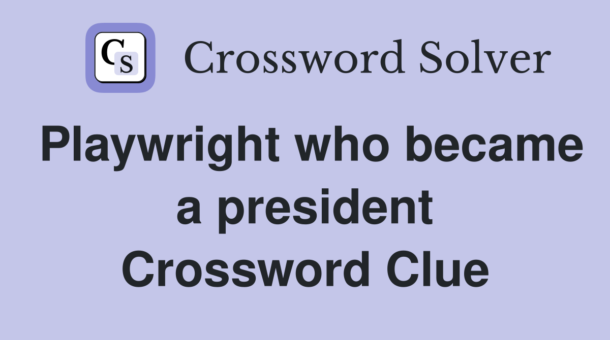 Playwright who became a president Crossword Clue