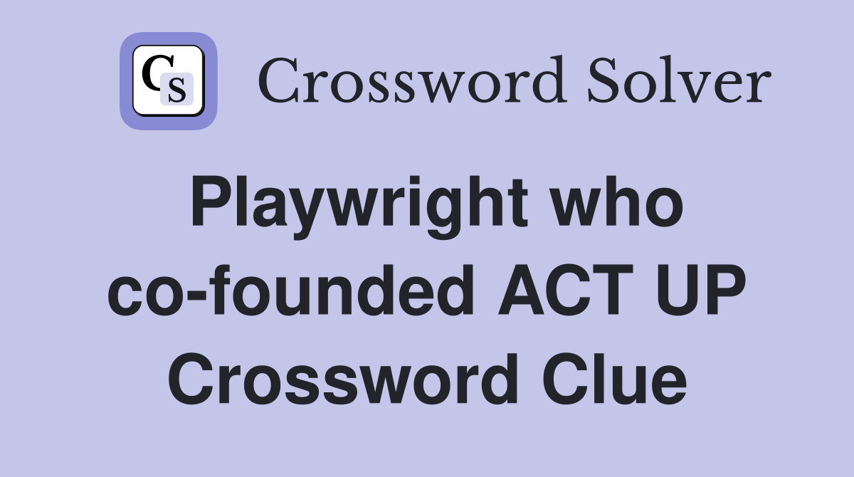 Playwright who co-founded ACT UP Crossword Clue