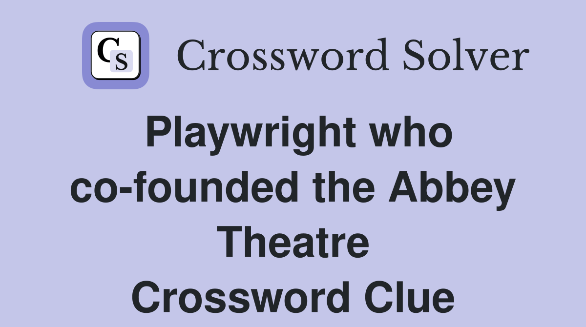 Playwright who co-founded the Abbey Theatre Crossword Clue