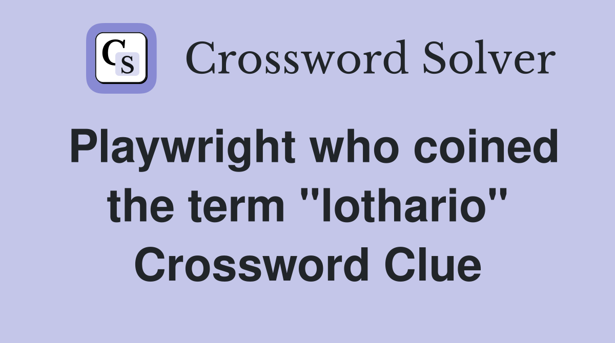 Playwright who coined the term "lothario" Crossword Clue