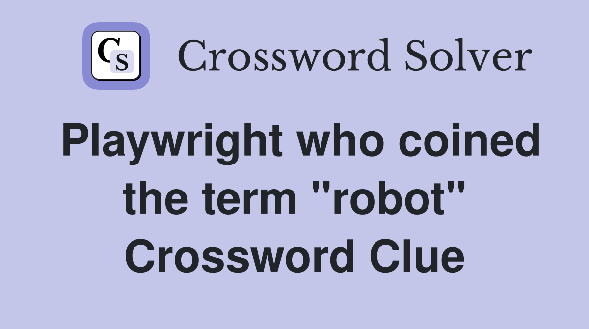 Playwright who coined the term "robot" Crossword Clue