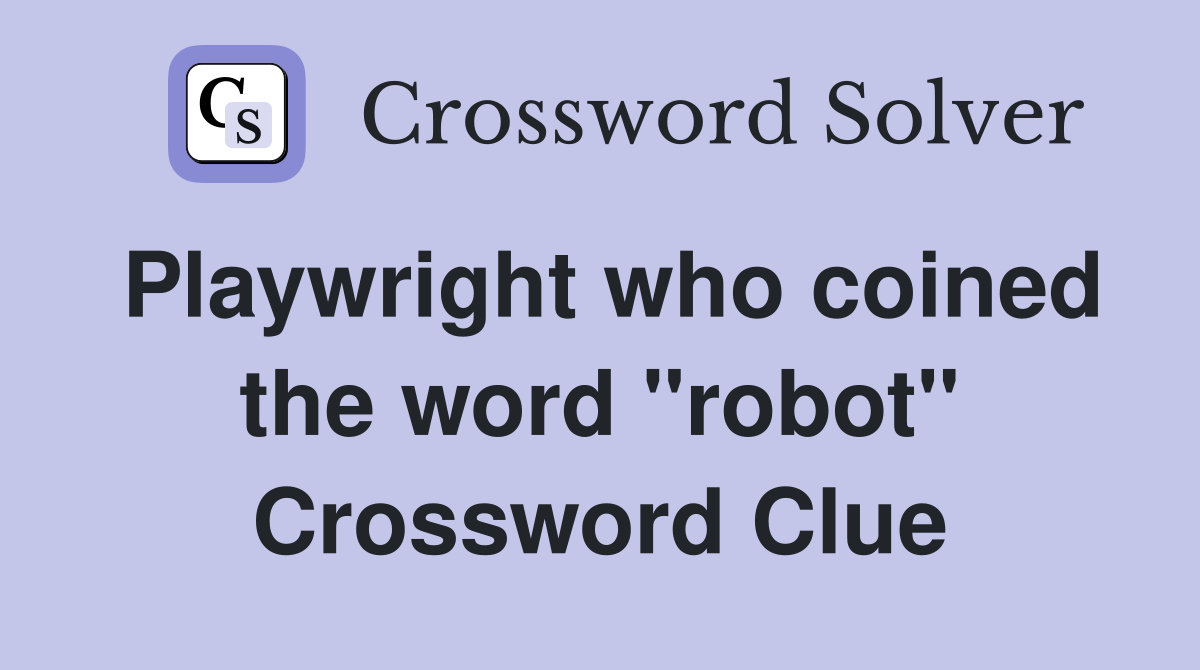 Playwright who coined the word "robot" Crossword Clue
