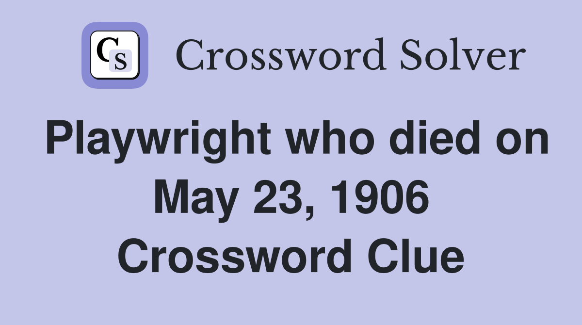 Playwright who died on May 23, 1906 Crossword Clue