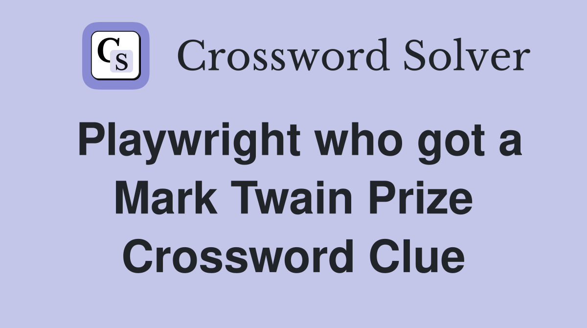 Playwright who got a Mark Twain Prize Crossword Clue