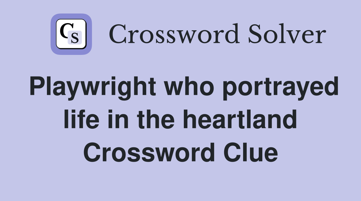 Playwright who portrayed life in the heartland Crossword Clue