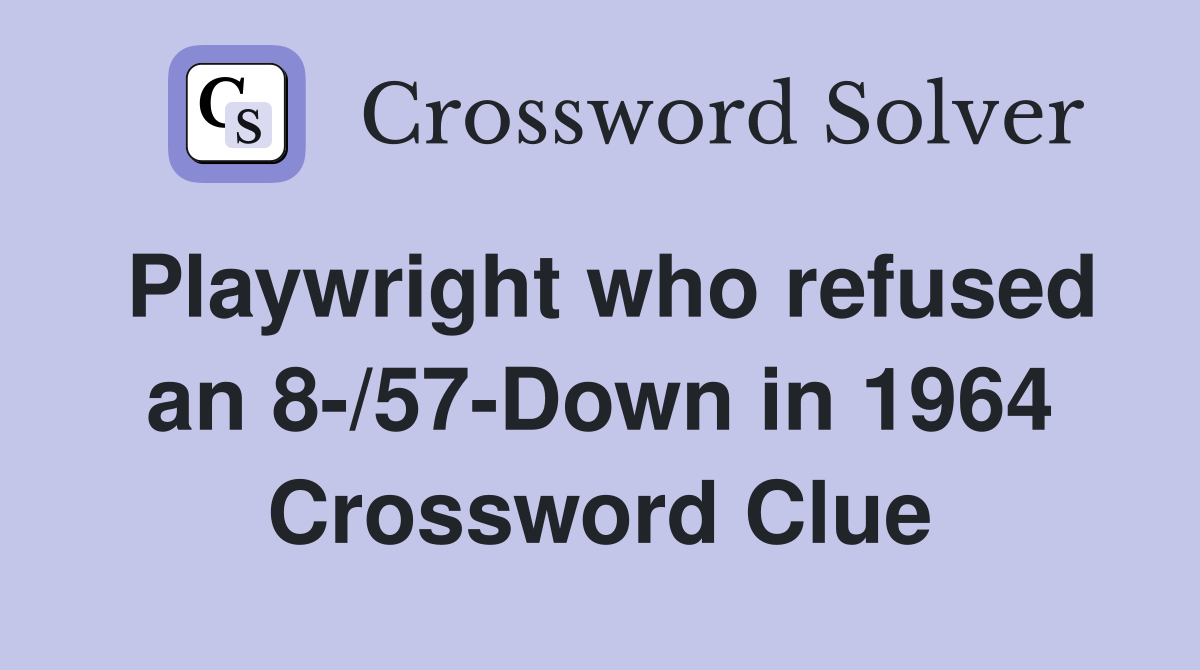 Playwright who refused an 8-/57-Down in 1964 Crossword Clue