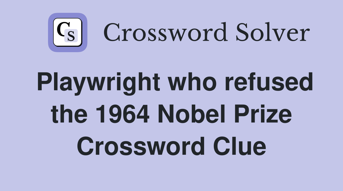 Playwright who refused the 1964 Nobel Prize Crossword Clue