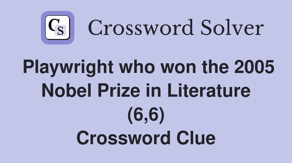 Playwright who won the 2005 Nobel Prize in Literature (6,6) Crossword Clue