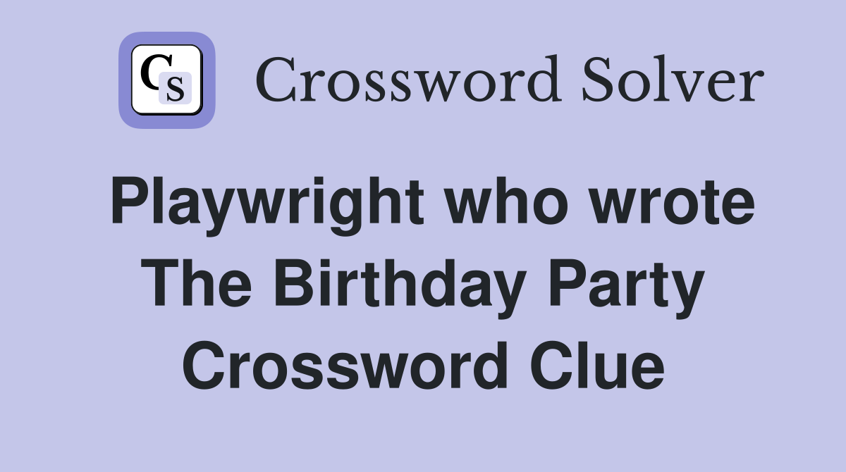 Playwright who wrote The Birthday Party Crossword Clue