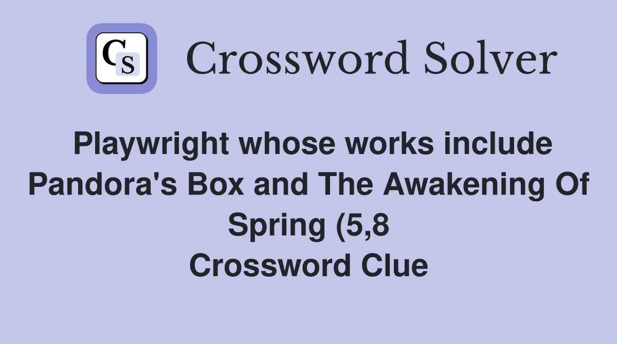 Playwright whose works include Pandora #39 s Box and The Awakening Of Playwright whose works include Pandora #39 s Box and The Awakening Of