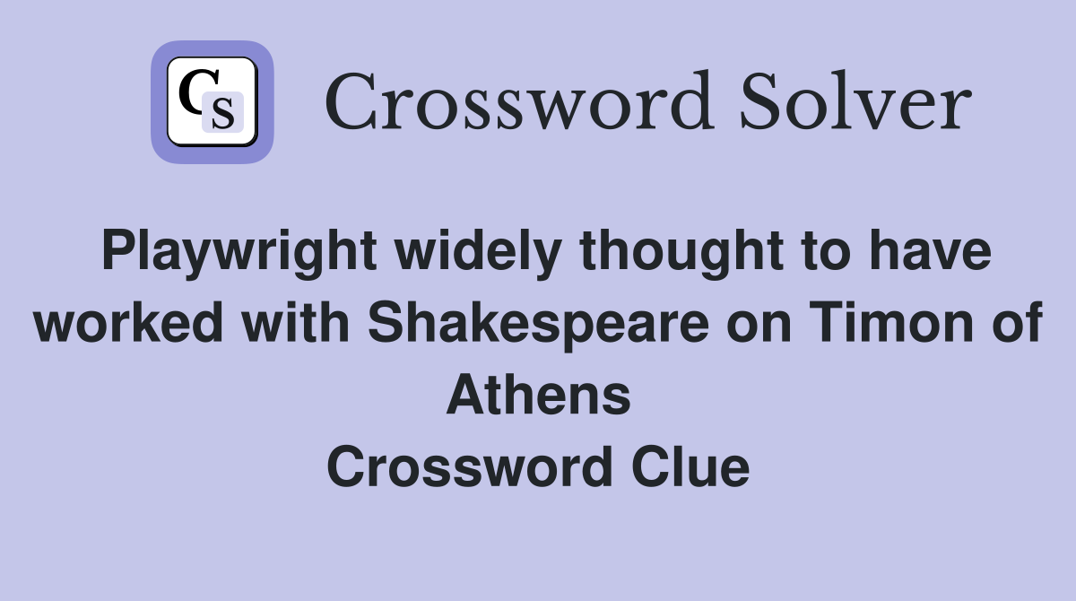 Playwright widely thought to have worked with Shakespeare on Timon of Athens Crossword Clue